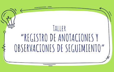 Taller: “Registro de Anotaciones y Observaciones de seguimiento escolar”